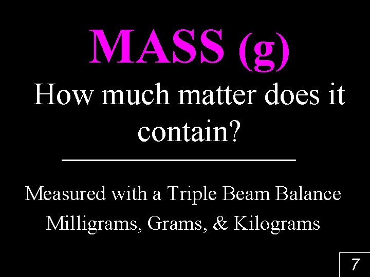 MASS (g) How much matter does it contain? Measured with a Triple Beam Balance