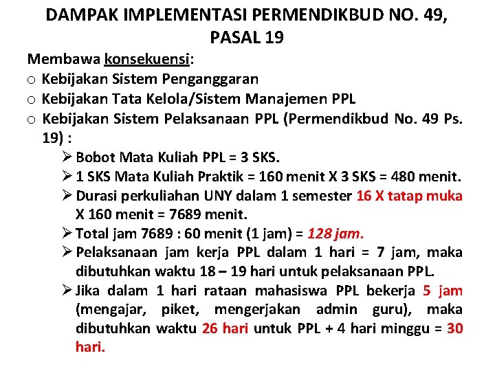DAMPAK IMPLEMENTASI PERMENDIKBUD NO. 49, PASAL 19 Membawa konsekuensi: o Kebijakan Sistem Penganggaran o DAMPAK IMPLEMENTASI PERMENDIKBUD NO. 49, PASAL 19 Membawa konsekuensi: o Kebijakan Sistem Penganggaran o