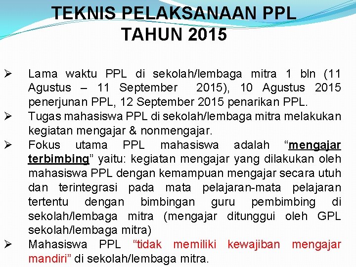 TEKNIS PELAKSANAAN PPL TAHUN 2015 Ø Ø Lama waktu PPL di sekolah/lembaga mitra 1 TEKNIS PELAKSANAAN PPL TAHUN 2015 Ø Ø Lama waktu PPL di sekolah/lembaga mitra 1