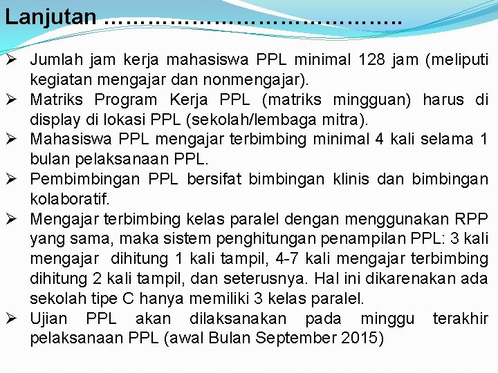 Lanjutan …………………. . Ø Jumlah jam kerja mahasiswa PPL minimal 128 jam (meliputi kegiatan Lanjutan …………………. . Ø Jumlah jam kerja mahasiswa PPL minimal 128 jam (meliputi kegiatan