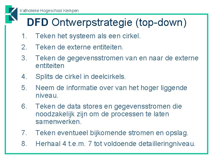 Katholieke Hogeschool Kempen DFD Ontwerpstrategie (top-down) 1. Teken het systeem als een cirkel. 2.