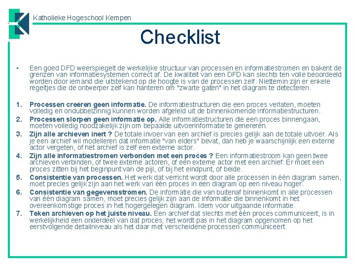 Katholieke Hogeschool Kempen Checklist • Een goed DFD weerspiegelt de werkelijke structuur van processen