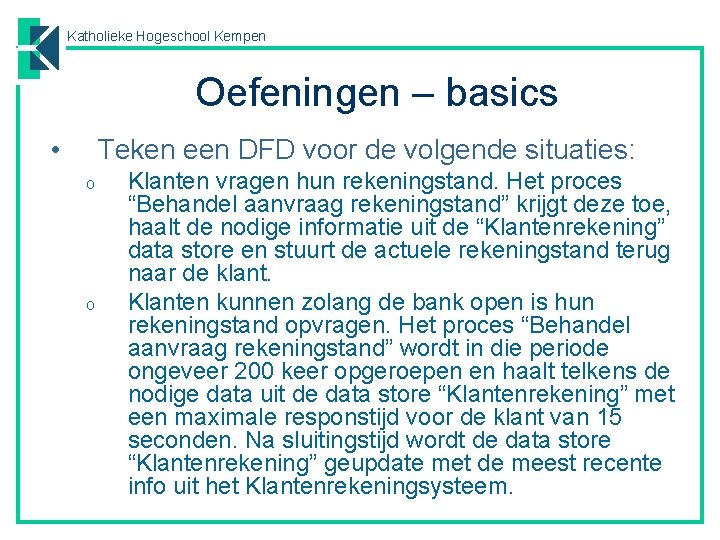 Katholieke Hogeschool Kempen Oefeningen – basics • Teken een DFD voor de volgende situaties: