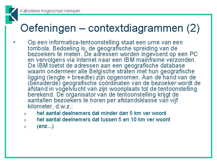 Katholieke Hogeschool Kempen Oefeningen – contextdiagrammen (2) • Op een informatica-tentoonstelling staat een urne