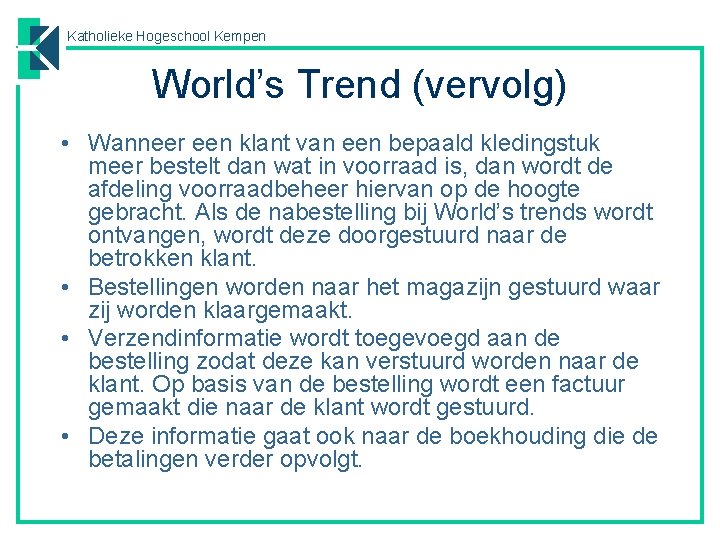 Katholieke Hogeschool Kempen World’s Trend (vervolg) • Wanneer een klant van een bepaald kledingstuk