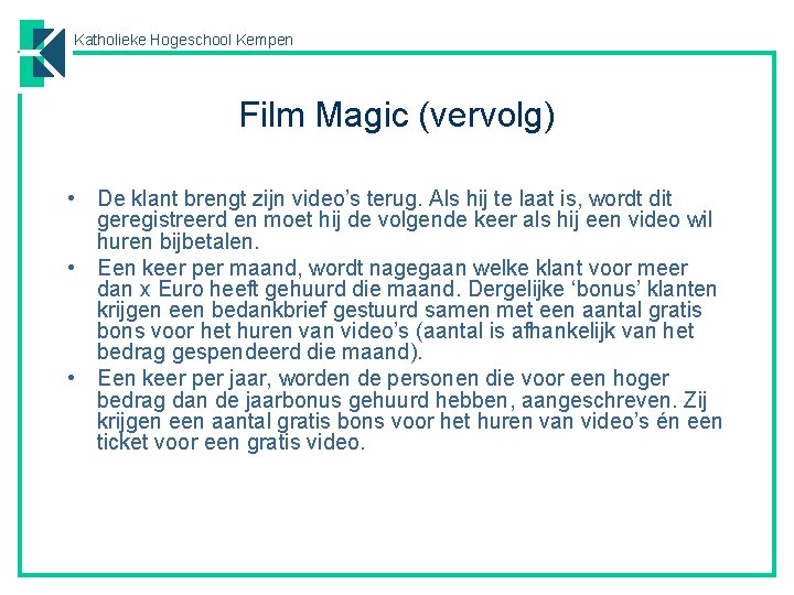 Katholieke Hogeschool Kempen Film Magic (vervolg) • De klant brengt zijn video’s terug. Als