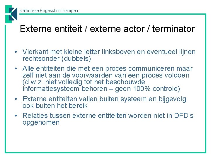 Katholieke Hogeschool Kempen Externe entiteit / externe actor / terminator • Vierkant met kleine