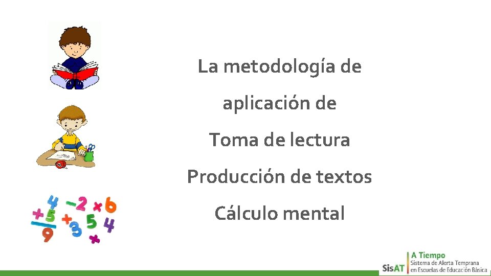 La metodología de aplicación de Toma de lectura Producción de textos Cálculo mental 