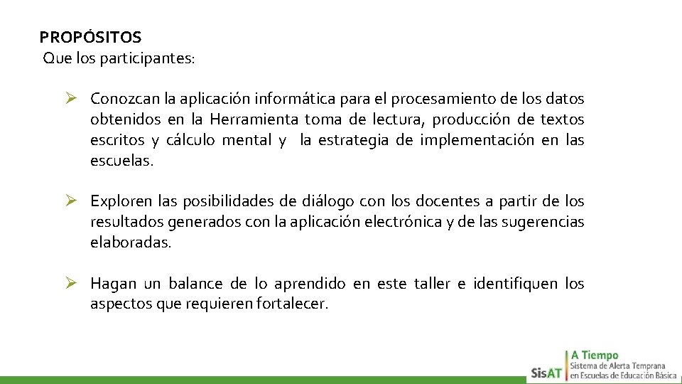 PROPÓSITOS Que los participantes: Ø Conozcan la aplicación informática para el procesamiento de los