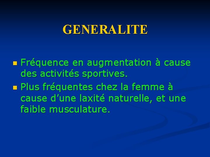 GENERALITE Fréquence en augmentation à cause des activités sportives. n Plus fréquentes chez la