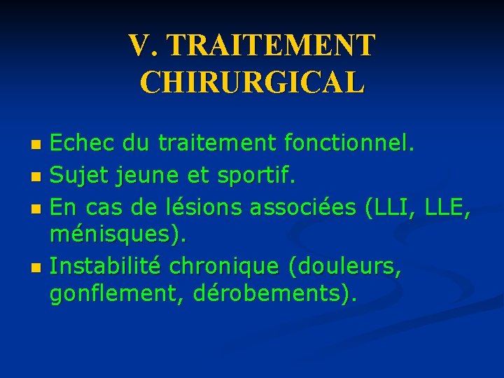 V. TRAITEMENT CHIRURGICAL Echec du traitement fonctionnel. n Sujet jeune et sportif. n En