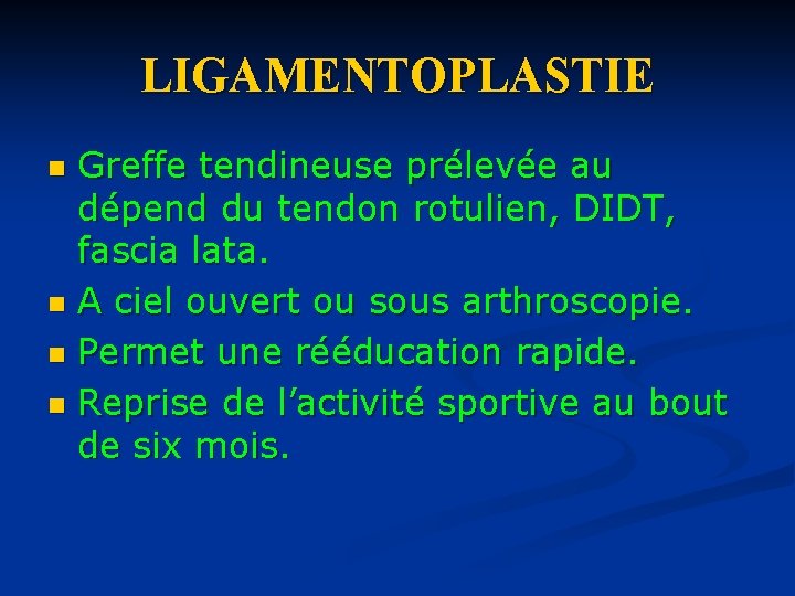 LIGAMENTOPLASTIE Greffe tendineuse prélevée au dépend du tendon rotulien, DIDT, fascia lata. n A