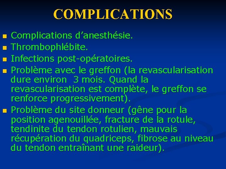 COMPLICATIONS n n n Complications d’anesthésie. Thrombophlébite. Infections post-opératoires. Problème avec le greffon (la