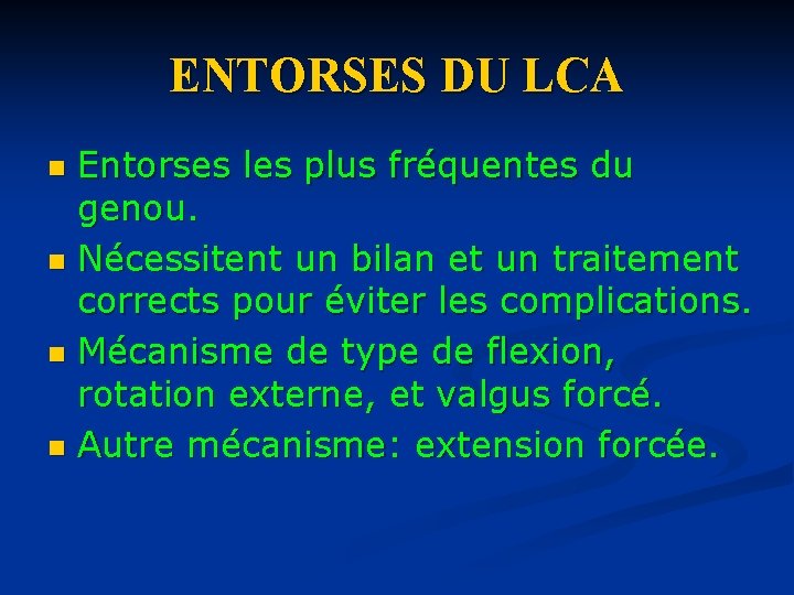 ENTORSES DU LCA Entorses les plus fréquentes du genou. n Nécessitent un bilan et