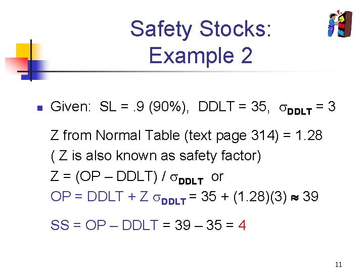 Safety Stocks: Example 2 n Given: SL =. 9 (90%), DDLT = 35, DDLT