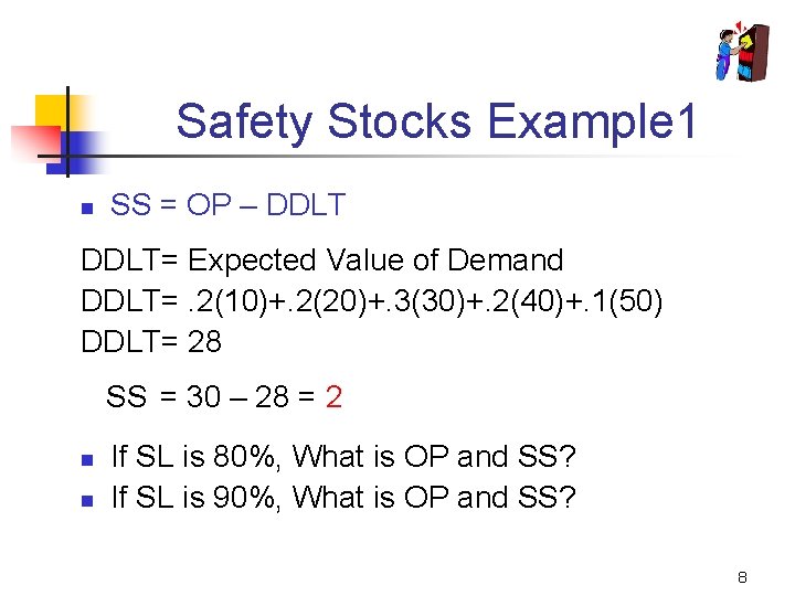 Safety Stocks Example 1 n SS = OP – DDLT= Expected Value of Demand