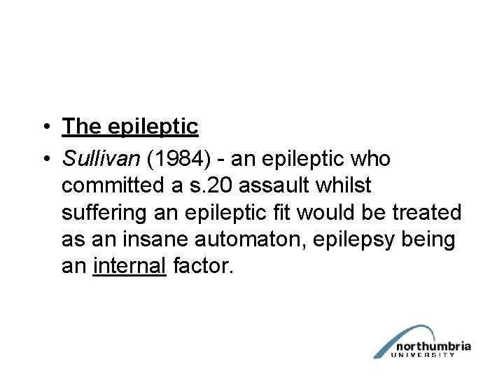  • The epileptic • Sullivan (1984) - an epileptic who committed a s.