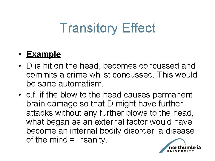 Transitory Effect • Example • D is hit on the head, becomes concussed and