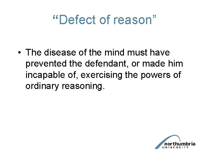 “Defect of reason” • The disease of the mind must have prevented the defendant,