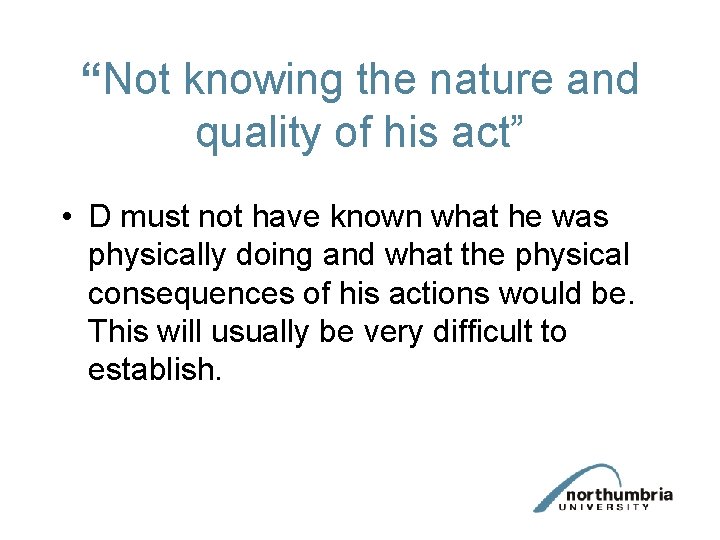 “Not knowing the nature and quality of his act” • D must not have