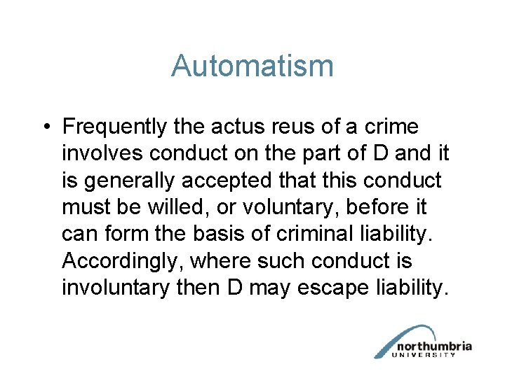 Automatism • Frequently the actus reus of a crime involves conduct on the part