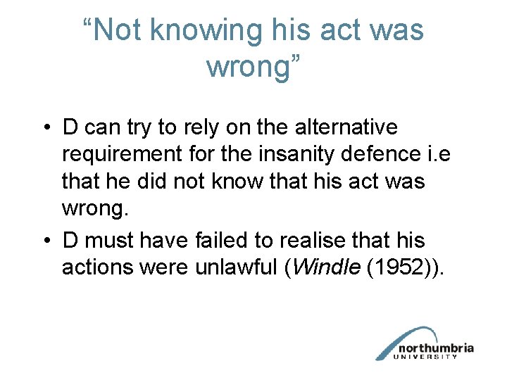 “Not knowing his act was wrong” • D can try to rely on the