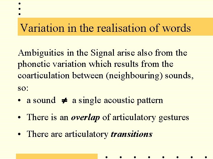 Variation in the realisation of words Ambiguities in the Signal arise also from the