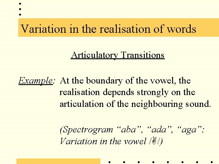 Variation in the realisation of words Articulatory Transitions Example: At the boundary of the