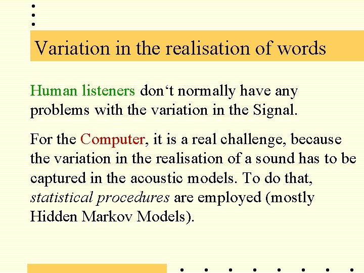 Variation in the realisation of words Human listeners don‘t normally have any problems with