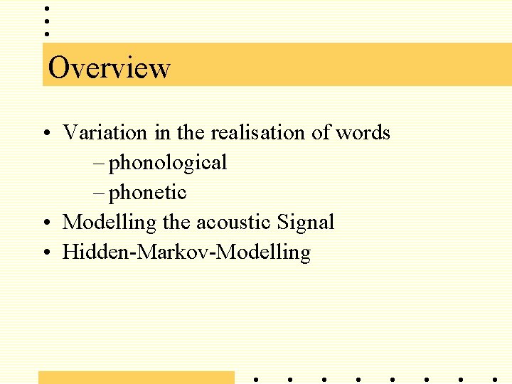 Overview • Variation in the realisation of words – phonological – phonetic • Modelling