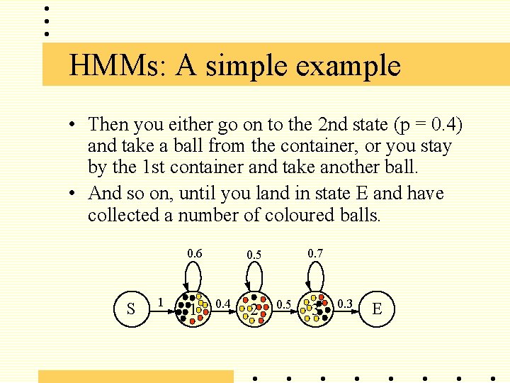 HMMs: A simple example • Then you either go on to the 2 nd