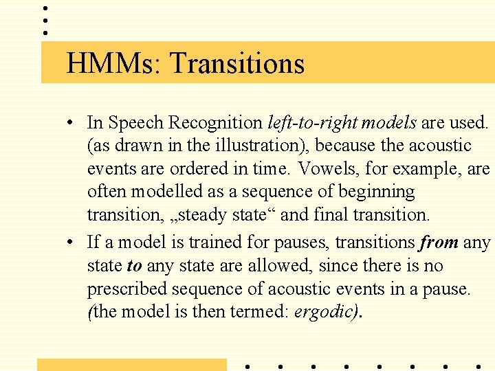 HMMs: Transitions • In Speech Recognition left-to-right models are used. (as drawn in the