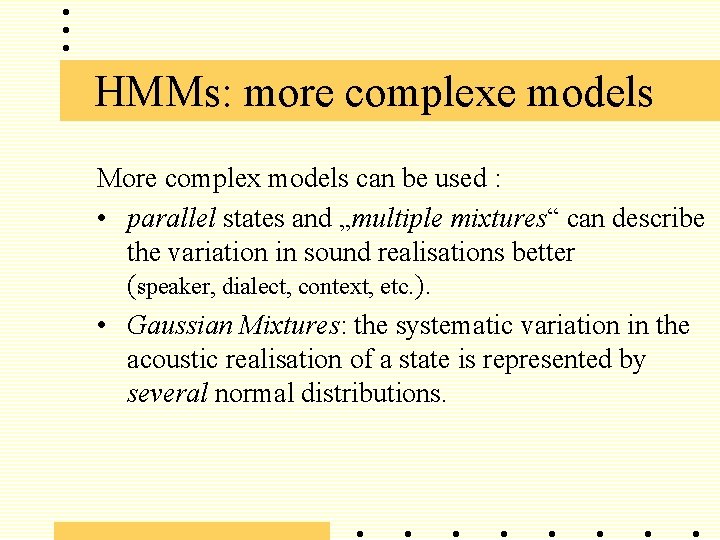 HMMs: more complexe models More complex models can be used : • parallel states