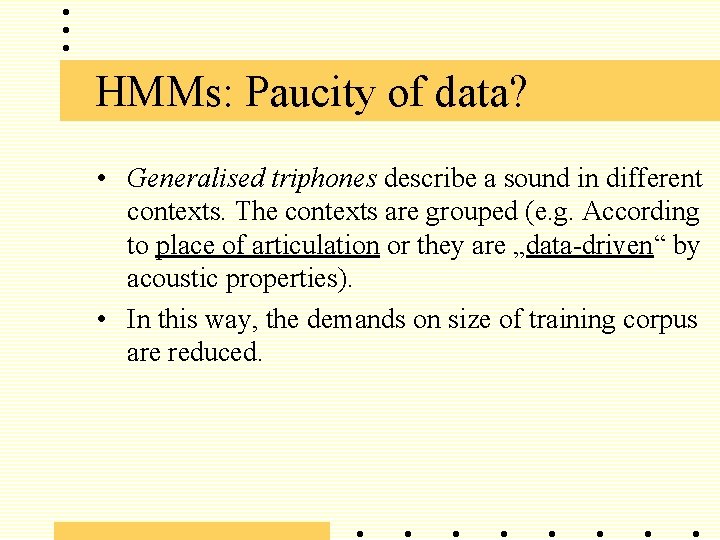 HMMs: Paucity of data? • Generalised triphones describe a sound in different contexts. The