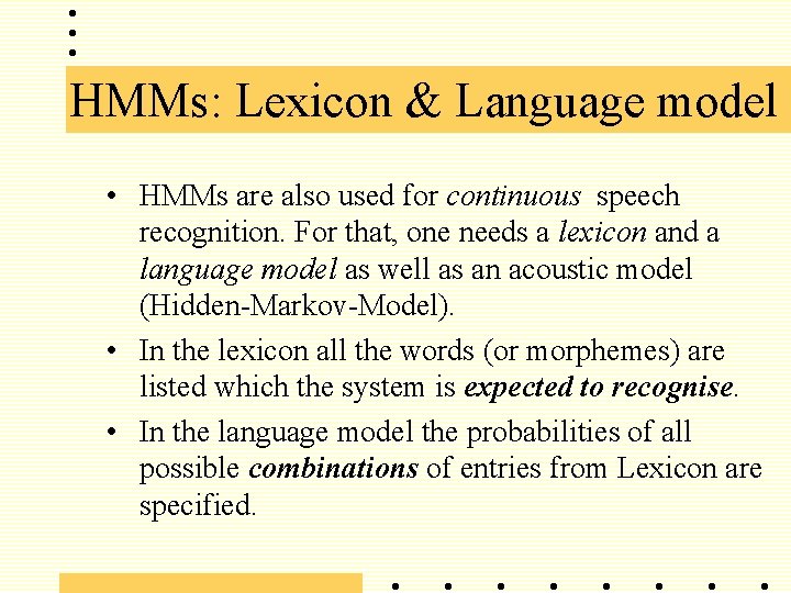 HMMs: Lexicon & Language model • HMMs are also used for continuous speech recognition.