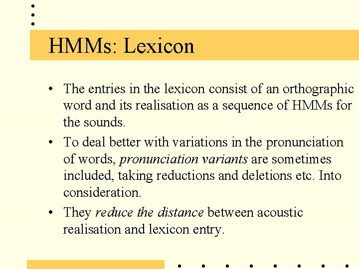 HMMs: Lexicon • The entries in the lexicon consist of an orthographic word and