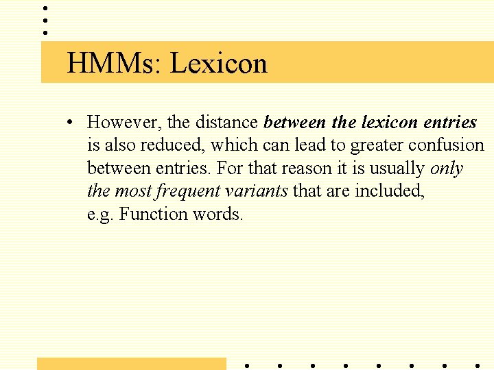 HMMs: Lexicon • However, the distance between the lexicon entries is also reduced, which