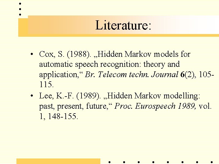 Literature: • Cox, S. (1988). „Hidden Markov models for automatic speech recognition: theory and