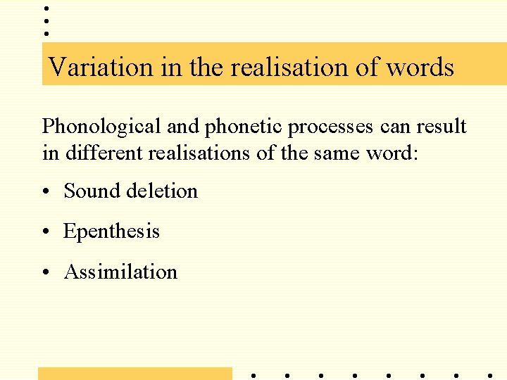 Variation in the realisation of words Phonological and phonetic processes can result in different