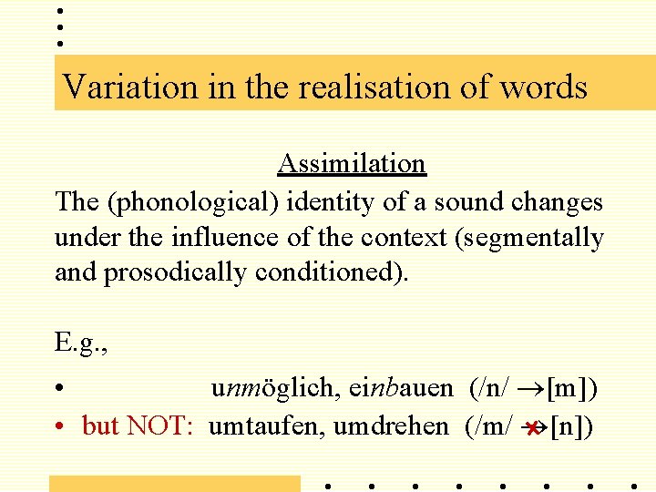 Variation in the realisation of words Assimilation The (phonological) identity of a sound changes