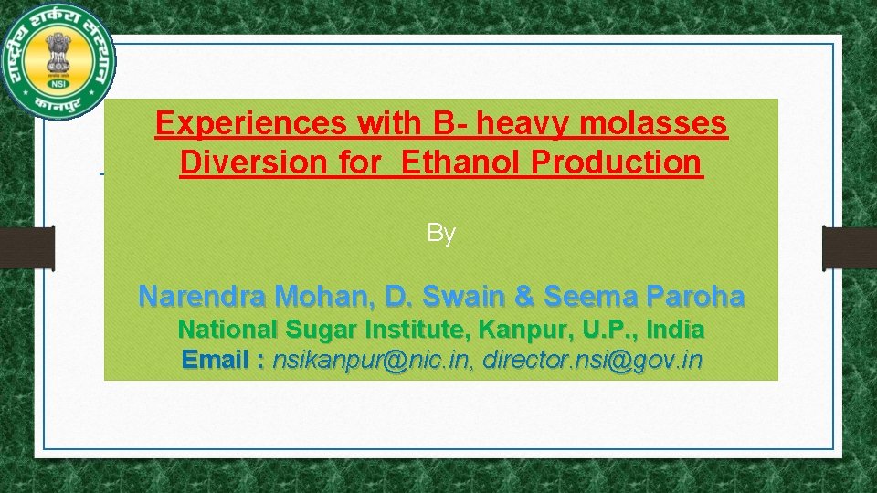 Experiences with B- heavy molasses Diversion for Ethanol Production By Narendra Mohan, D. Swain