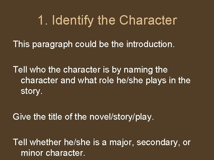 1. Identify the Character This paragraph could be the introduction. Tell who the character