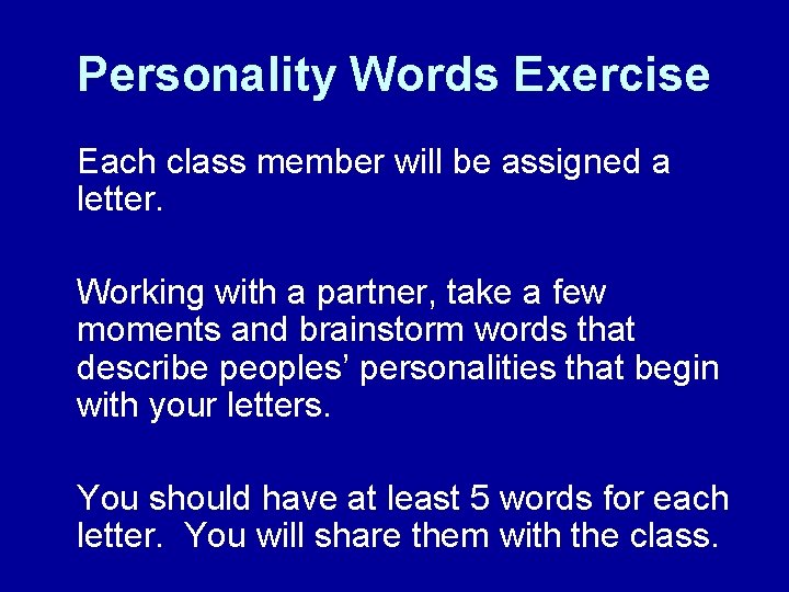 Personality Words Exercise Each class member will be assigned a letter. Working with a