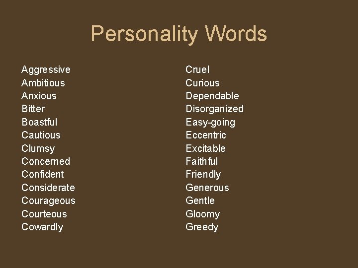 Personality Words Aggressive Ambitious Anxious Bitter Boastful Cautious Clumsy Concerned Confident Considerate Courageous Courteous