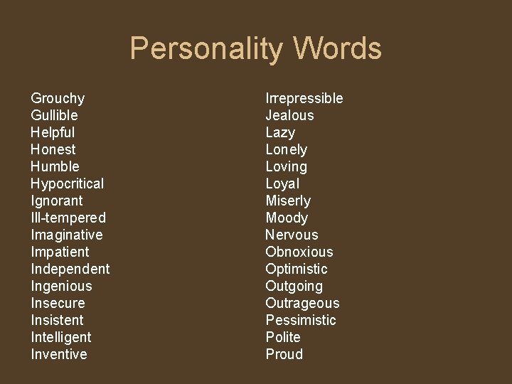 Personality Words Grouchy Gullible Helpful Honest Humble Hypocritical Ignorant Ill-tempered Imaginative Impatient Independent Ingenious