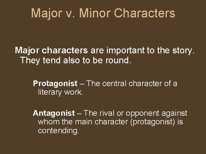 Major v. Minor Characters Major characters are important to the story. They tend also