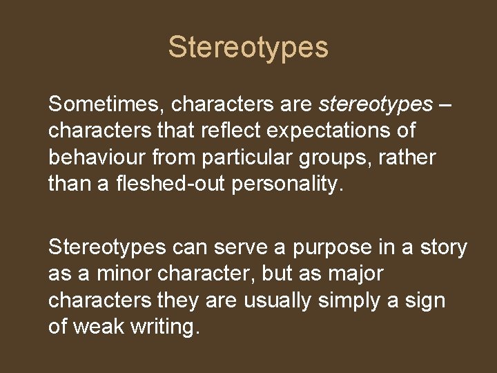 Stereotypes Sometimes, characters are stereotypes – characters that reflect expectations of behaviour from particular
