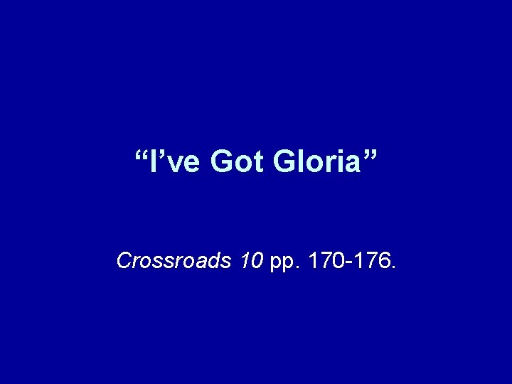 “I’ve Got Gloria” Crossroads 10 pp. 170 -176. 