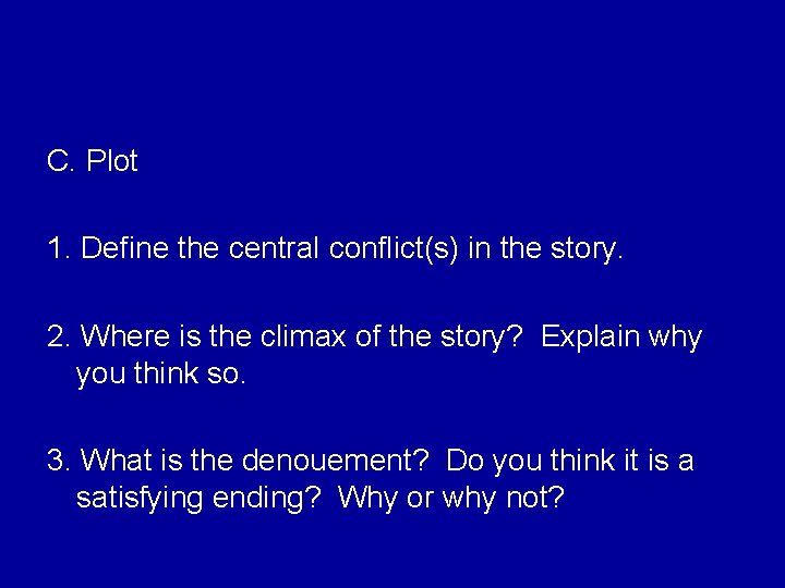 C. Plot 1. Define the central conflict(s) in the story. 2. Where is the