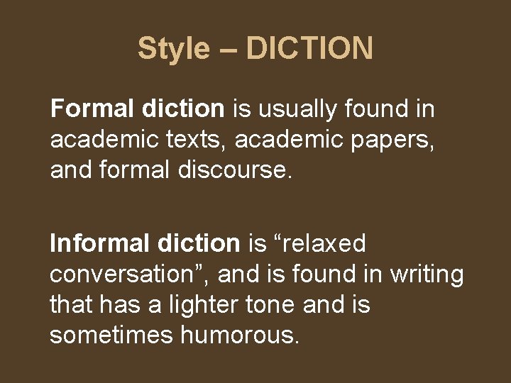 Style – DICTION Formal diction is usually found in academic texts, academic papers, and